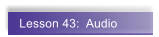 Lesson 43:  Audio