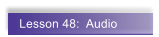 Lesson 48:  Audio