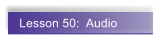 Lesson 50:  Audio