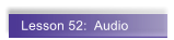 Lesson 52:  Audio