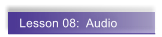 Lesson 08:  Audio
