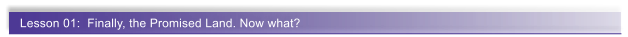 Lesson 01:  Finally, the Promised Land. Now what?