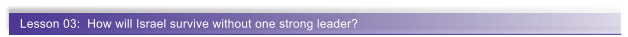 Lesson 03:  How will Israel survive without one strong leader?