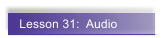 Lesson 31:  Audio