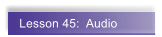 Lesson 45:  Audio