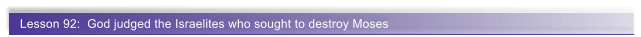 Lesson 92:  God judged the Israelites who sought to destroy Moses