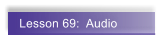 Lesson 69:  Audio