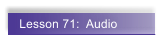 Lesson 71:  Audio