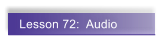 Lesson 72:  Audio