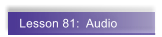 Lesson 81:  Audio