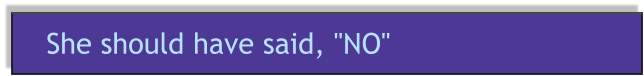 She should have said, "NO"